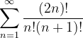 \dpi{120} \sum_{n=1}^{\infty }\frac{(2n)!}{n!(n+1)!}